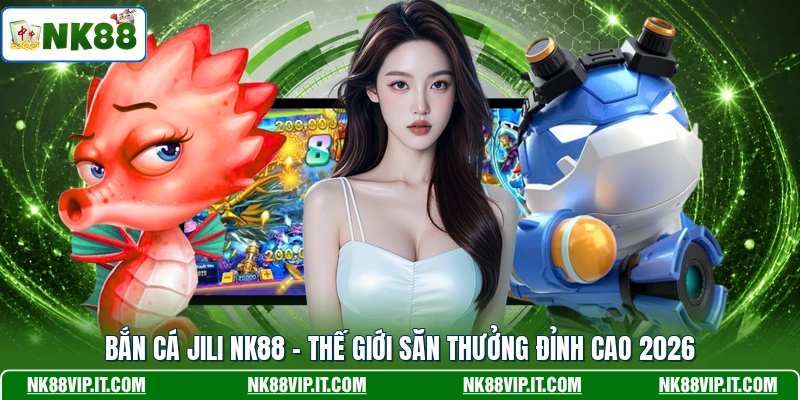 Bắn cá JILI NK88