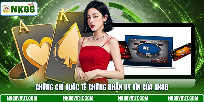 Chứng chỉ quốc tế chứng nhận uy tín của NK88