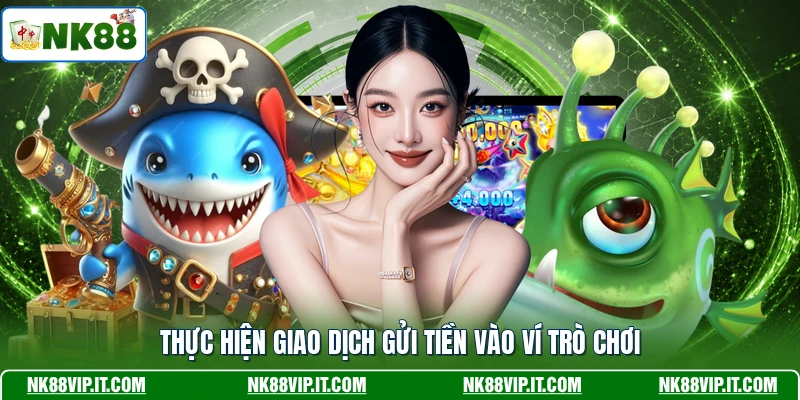 Thực hiện giao dịch gửi tiền vào ví trò chơi
